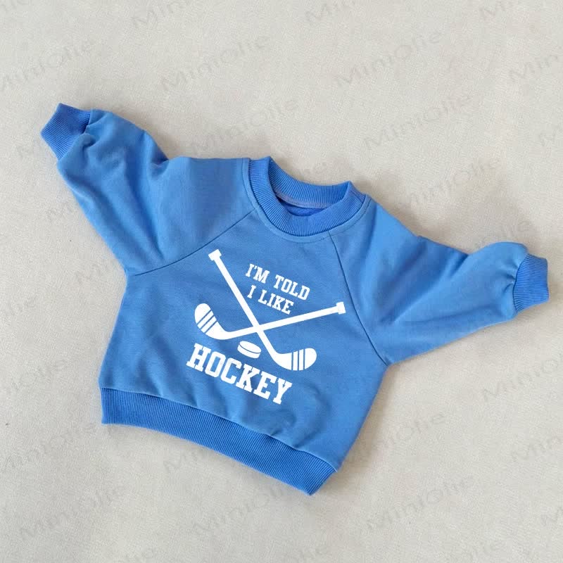 I'M TOLD I LIKE HOCKEY Baby Toddler Blue Sweatshirt