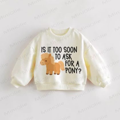 IS IT TOO SOON TO ASK FOR A PONY? Baby Cream Sweatshirt