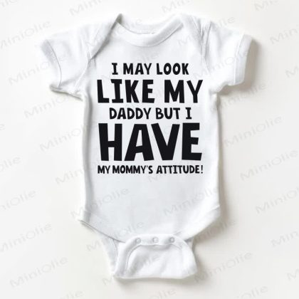 I MAY LOOK LIKE MY DADDY BUT I HAVE MY MOMMY'S ATTITUDE! Baby White Bodysuit