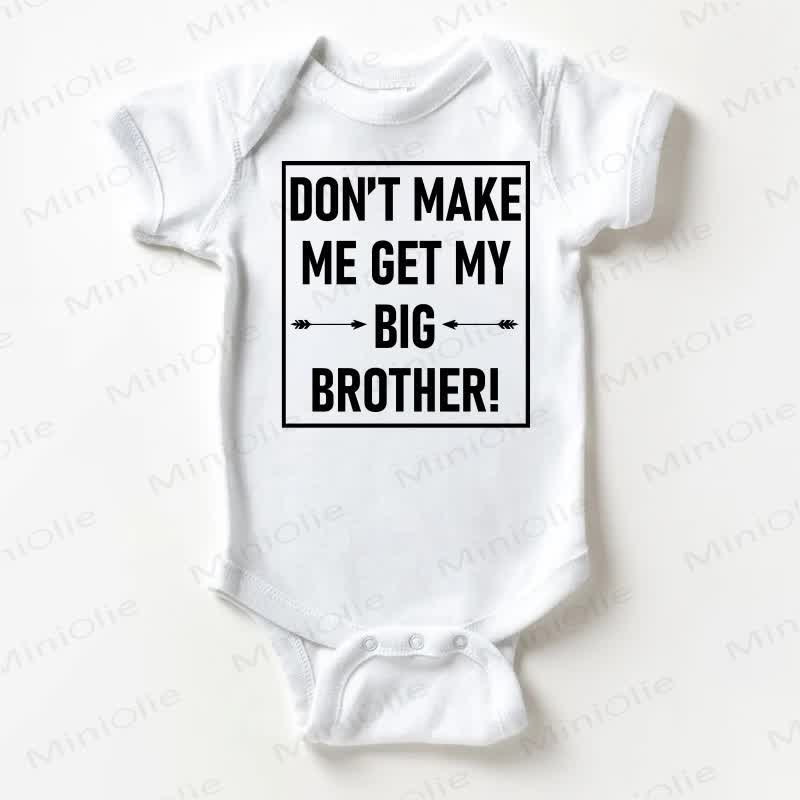 DON'T MAMK ME GET MY BIG BROTHER/SISTER! Baby White Bodysuit