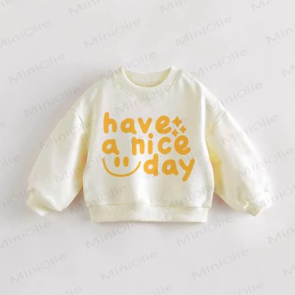 HAVE A NICE DAY Baby Toddler Sweatshirt