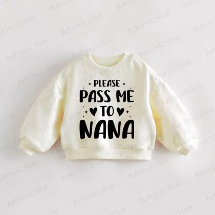 PLEASE PASS ME TO NANA Baby Toddler Love Cream Sweatshirt