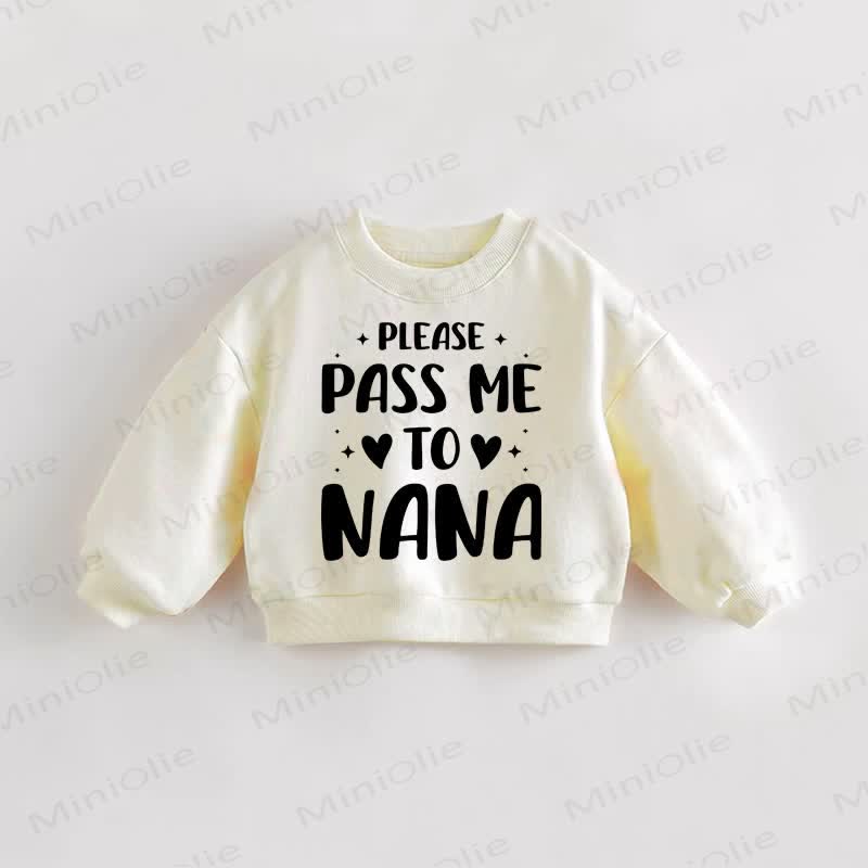 PLEASE PASS ME TO NANA Baby Toddler Love Cream Sweatshirt