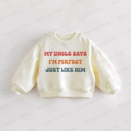 MY UNCLE SAYS I'M PERFECT JUST LIKE HIM Baby Toddler Cream Sweatshirt