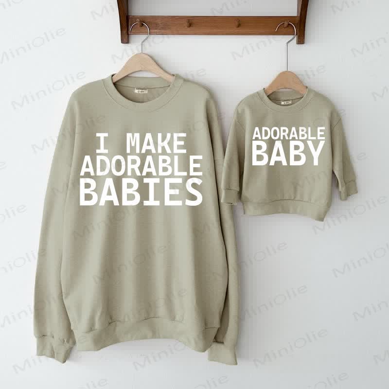 I MAKE ADORABLE BABIES /ADORABLE BABY Grey Green Family Sweatshirt